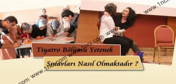 Tiyatro Bölümü Yetenek Sınavları Nasıl Olmaktadır